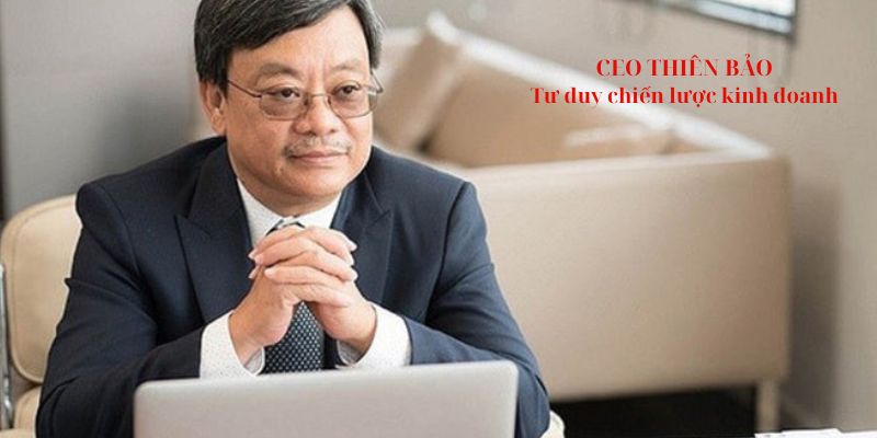 Chiến lược kinh doanh phát triển doanh nghiệp của CEO Thiên Bảo