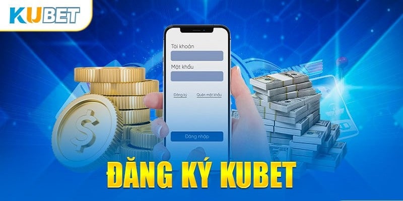 Đăng ký ngay kubet để có những trải nghiệm đỉnh cao