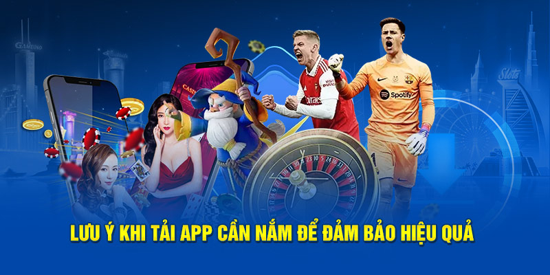 Lưu ý cần hiểu rõ khi thực hiện tải app về điện thoại