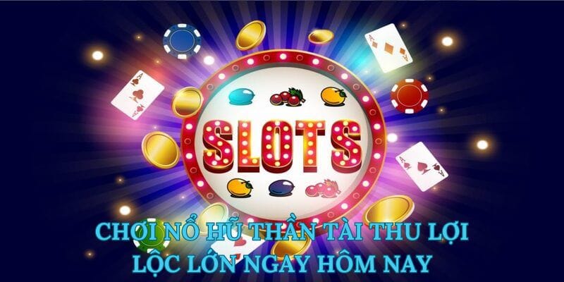 Chơi nổ hũ thu lợi nhuận cực khủng tại nhà cái