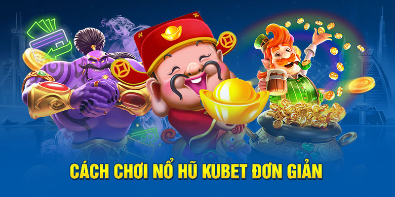 Cách chơi đơn giản dành cho người mới tham gia tại nổ hũ