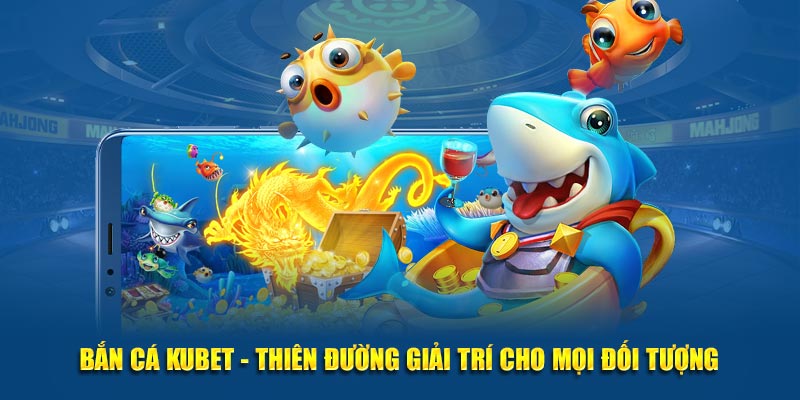 Thiên đường kiếm tiền cho mọi lứa tuổi tại game bắn cá ăn xu