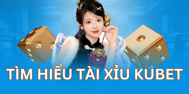 Các loại hình đặt cược tài xỉu tại kubet