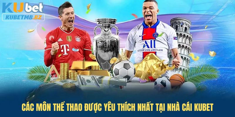 Điểm qua các môn thể thao được yêu thích nhất tại kubet