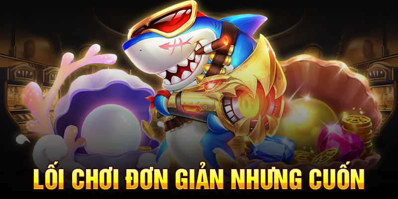 Khám phá cách chơi bắn cá đơn giản mà hiệu quả nhất