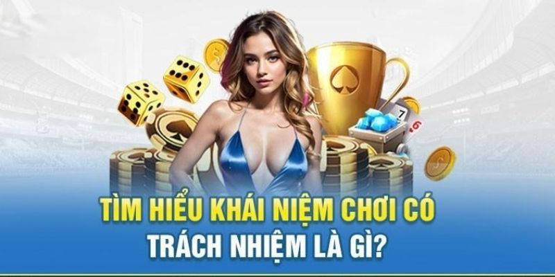 Người mới cần nắm rõ được khái niệm chơi có trách nhiệm là gì