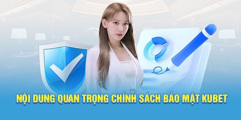 Nội dung chính của chính sách bảo mật nhà cái kubet