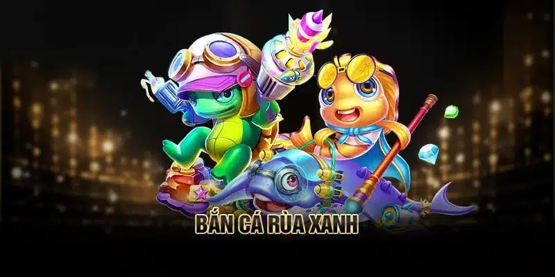 Bắn cá rùa xanh tại nền tảng kubet